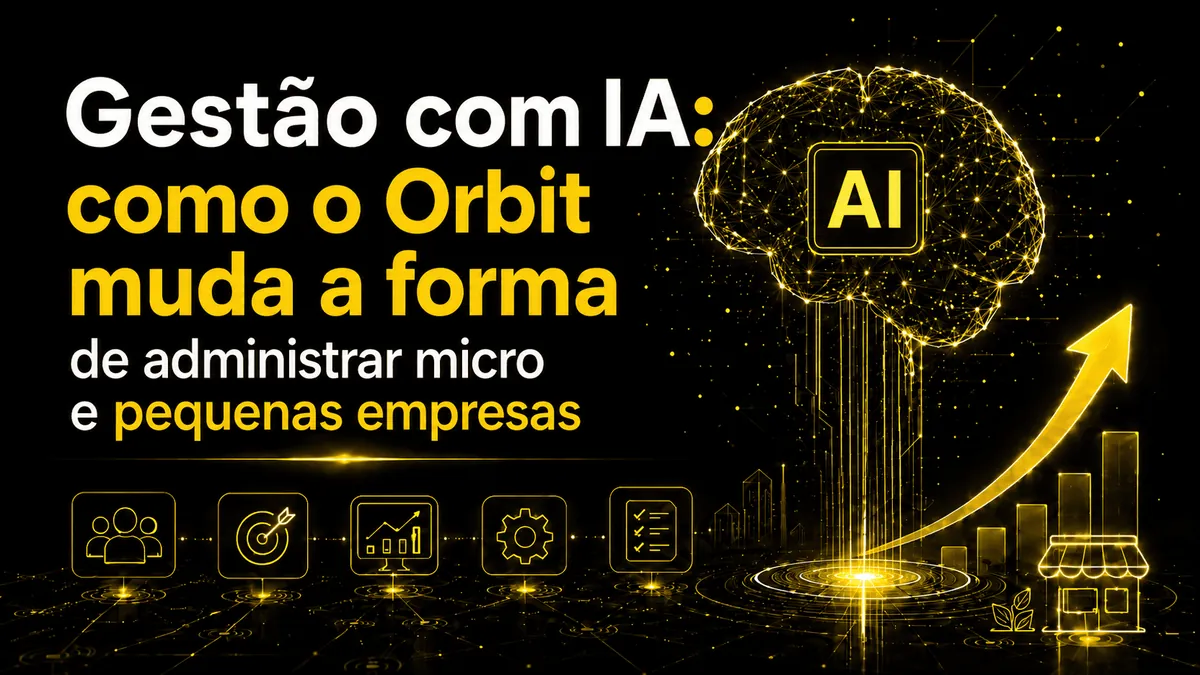 Gestão com IA: como o Orbit muda a forma de administrar micro e pequenas empresas