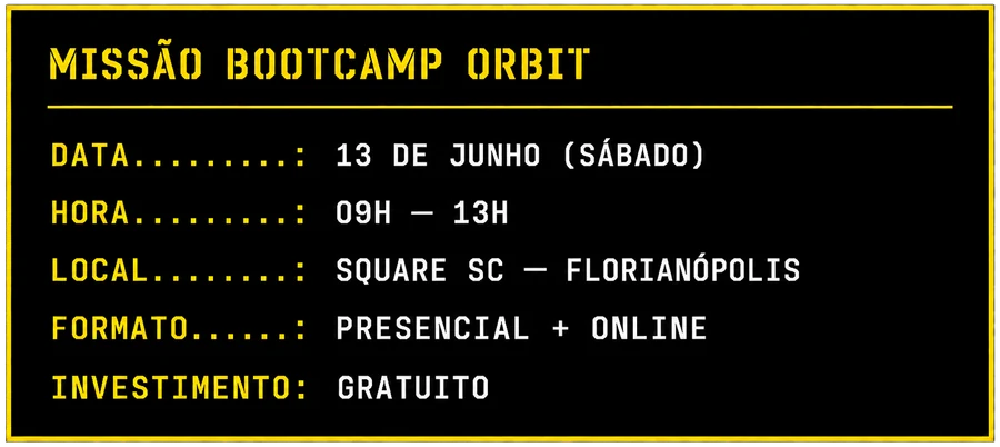 Missão Bootcamp Orbit · Data: 13 de junho · Hora: 9h às 13h · Local: Square SC Florianópolis · Formato: Presencial + Online · Investimento: Gratuito